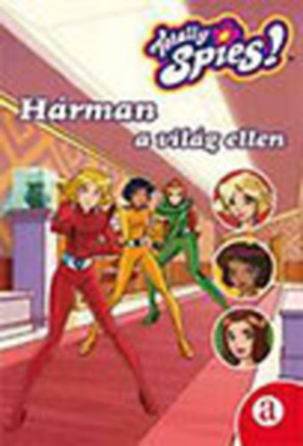 Hárman a világ ellen (Totally Spies!)