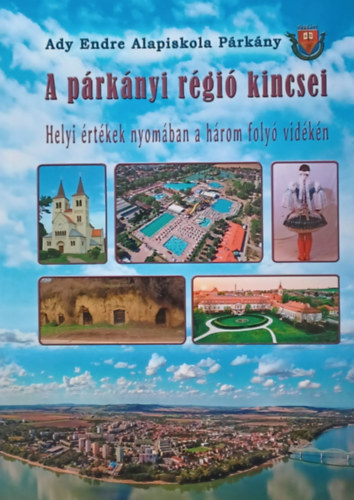 Mgr. Gulys gnes, Mgr. Kerekes Andrea, Mgr. Nmeth Anita, Mgr. Takcs Krisztina, PaedDr. Ugrik Angelika RNDr. Bacs Pter PhD. - A prknyi rgi kincsei  - Helyi rtkek nyomban a hrom foly vidkn