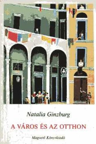 Natalia Ginzburg - A vros s az otthon
