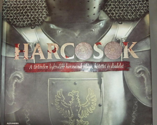 James Harpur - Harcosok - A t�rt�nelem legkiv�l�bb harcosainak vil�ga, h�stettei �s diadalai