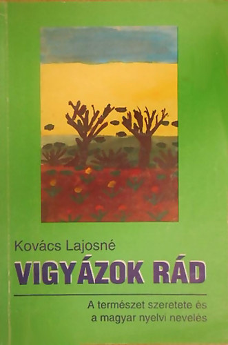 Kovcs Lajosn - Vigyzok rd - A termszet szeretete s a magyar nyelvi nevels