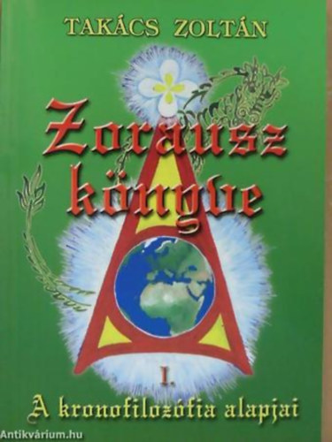 Takács Zoltán - Zorausz könyve I - A KRONOFILOZÓFIA ALAPJAI