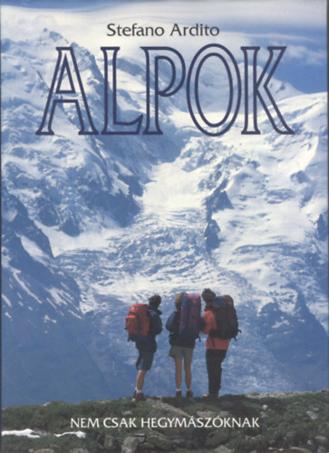 Stefano Ardito - Alpok - Nem csak hegym�sz�knak
