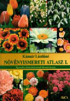 Kánnár Lászlóné - Növényismereti atlasz I. - Egynyári, kétnyári és évelő dísznövények
