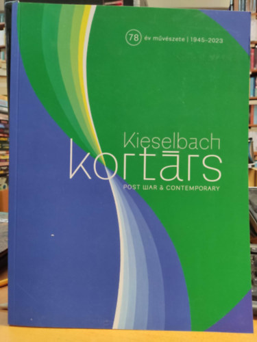 Kieselbach Tams  (szerk.) - Kieselbach Galria 2023: 78 v mvszete 1945-2023