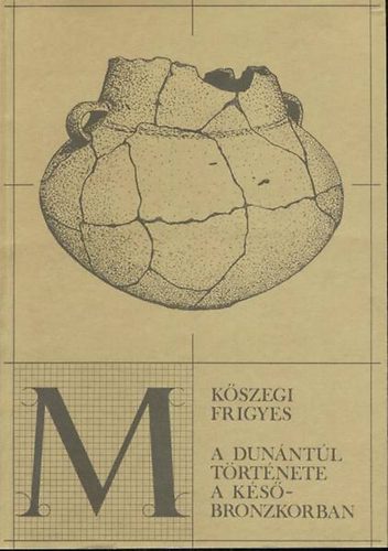 K�szegi Frigyes - A Dun�nt�l t�rt�nete a k�s�-bronzkorban