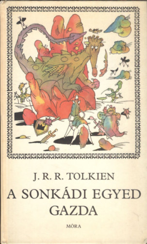 J. R. R: Tolkien - A sonk�di egyed gazda  AZAZ A N�P NYELV�N, A H�ZIS�RK�NY UR�NAK, RUSNYAF�RGED GR�FJ�NAK, KISKIR�LYS�G KIR�LY�NAK, EGYED GAZD�NAK F�LEMELKED�SE �S CSOD�LATOS KALANDJAI
