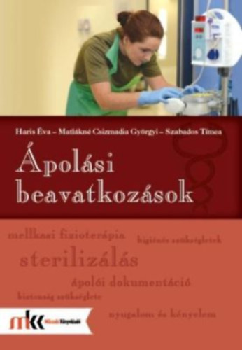 Matlákné Csizmadia Györgyi, Haris Éva Szabados Tímea - Ápolási beavatkozások