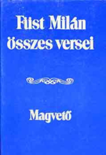 Füst Milán - Füst Milán összes versei