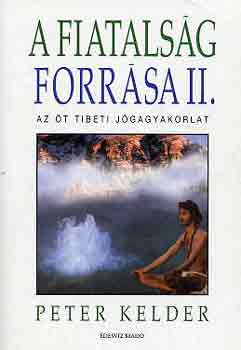 Peter Kelder - A fiatalsg forrsa II. (Az t tibeti jgagyakorlat)