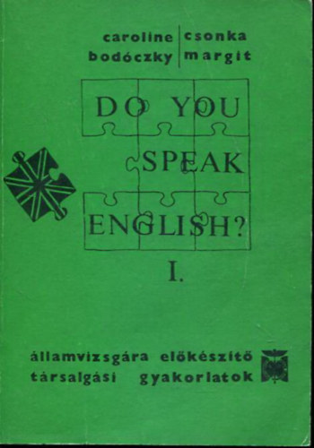Csonka Margit Caroline Bodóczky - Do you speak English?- Államvizsgára előkészítő társalgási gyakorlatok I-IV.