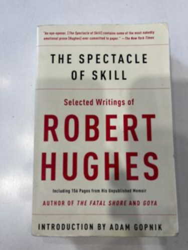 The Spectacle of Skill - Selected Writings of Robert Hughes