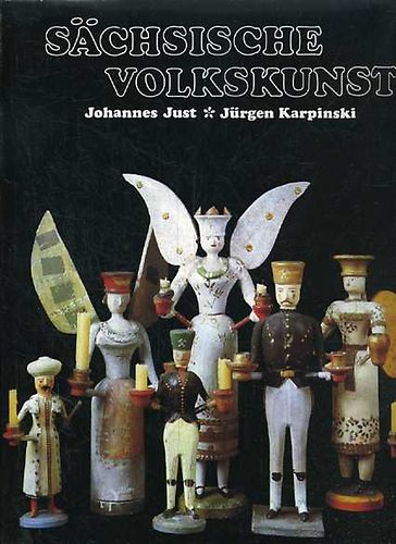 Johannes Just; Jürgen Karpinkski - Sächsische Volkskunst
