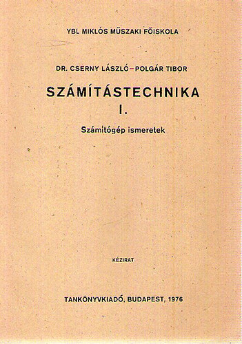 Dr. Cserny Lszl; Polgr Tibor - Szmtstechnika I. Szmtgp ismeretek