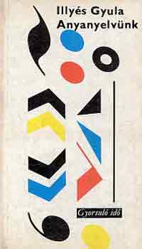 Illy�s Gyula - Anyanyelv�nk (gyorsul� id�)