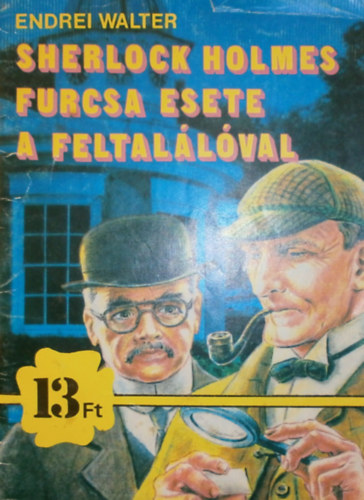Endrei Walter - Sherlock Holmes furcsa esete a feltallval