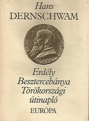 Hans Dernschwam - Erd�ly, Beszterceb�nya, T�r�korsz�gi �tinapl�