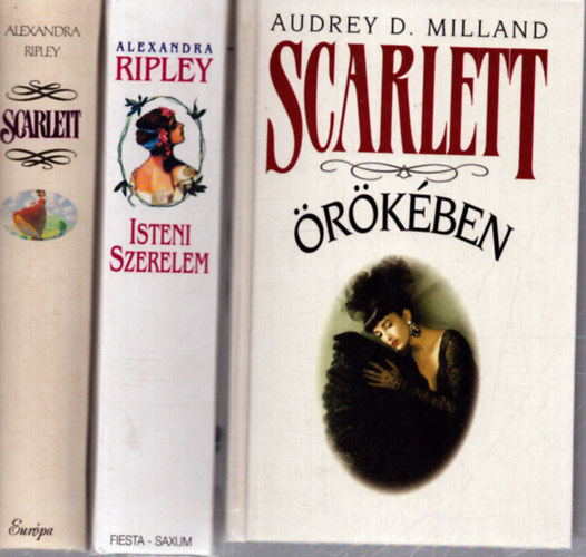 Alexandra Ripley Audrey D. Milland - 3 db romantikus k�tet: Scarlett �r�k�ben - Isteni szerelem - Scarlett