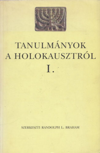 Randolph L. Braham  (szerk.) - Tanulmnyok a holokausztrl I.