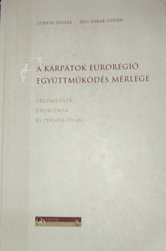 Sli-Zakar Istvn Ludvig Zsuzsa - Ludvig Zsuzsa-Sli-Zakar Istvn - A Krptok eurorgi egyttmkds mrlege-Eredmnyek, problmk s perspektvk