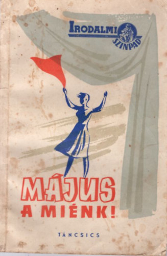 Szendrő Ferenc és Tiszay Andor - Május a miénk ! ( Irodalmi színpad ) Műsoranyag a május elseje megünneplésére