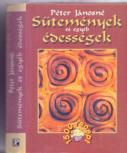 P�ter J�nosn� - S�tem�nyek �s egy�b �dess�gek - 1500 recept (8. kiad�s)