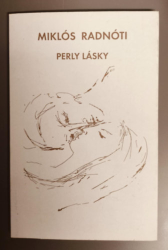 Radnóti Miklós - A szerelem gyöngyei - Perly Lásky
