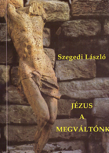 Szegedi Lszl - Jzus a megvltnk