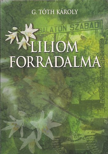 G. Tóth Károly - Liliom forradalma