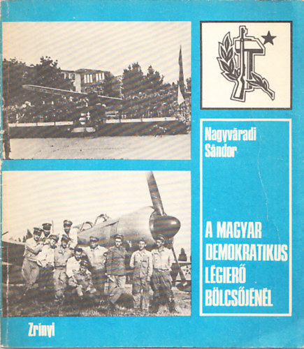 Nagyv�radi S�ndor - A magyar demokratikus l�gier� b�lcs�j�n�l (Dedik�lt)