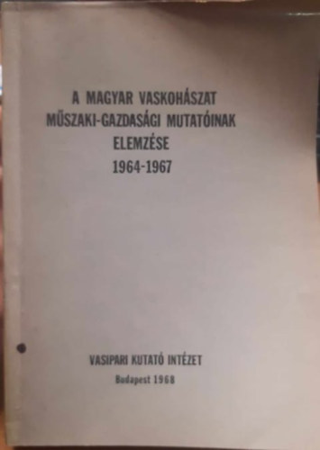 Dr. Korán Imre - A magyar vaskohászat műszaki-gazdasági mutatóinak elemzése. 1964-1967