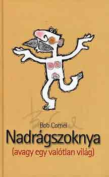 Bob Cornel - Nadrgszoknya (avagy egy valtlan vilg)