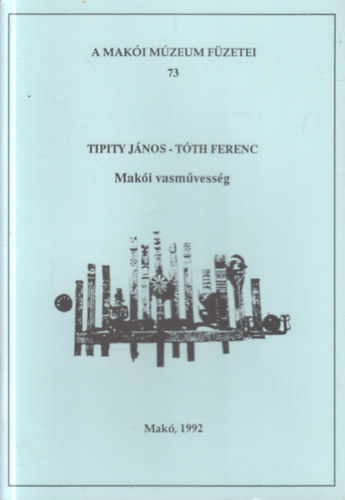 Tipity Jnos-Tth Ferenc - Maki vasmvessg (A Maki Mzeum fzetei 73.)