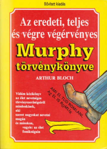 Arthur Bloch - Az eredeti, teljes és végre végérvényes Murphy törvénykönyve