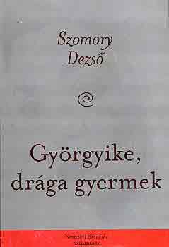 Szomory Dezs� - Gy�rgyike, dr�ga gyermek