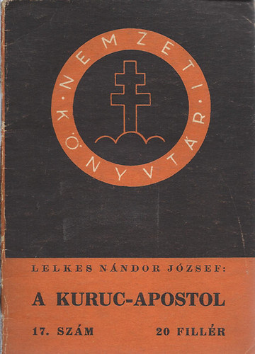 Lelkes Nndor Jzsef - A kuruc-apostol (Nemzeti knyvtr 17.)