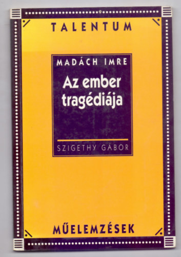 Szigethy G�bor - Mad�ch Imre: Az ember trag�di�ja (Talentum M�elemz�sek)