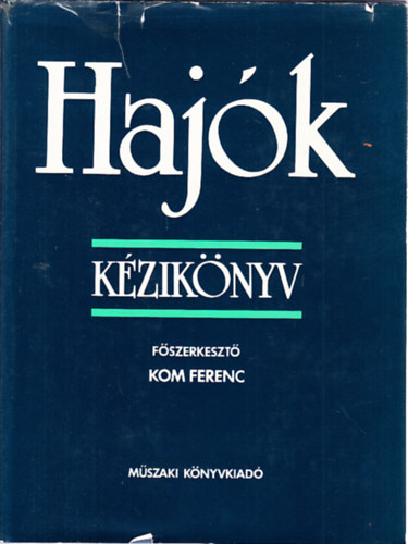 Kom Ferenc (főszerk.) - Hajók (kézikönyv)