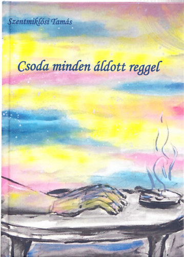 Szentmiklósi Tamás - Csoda minden áldott reggel