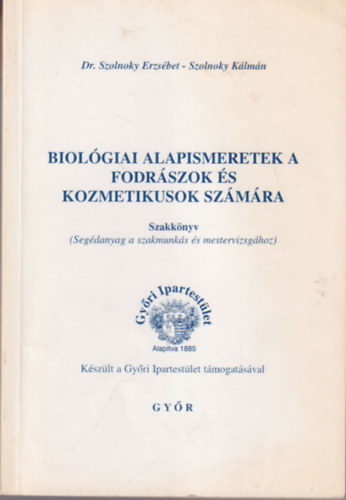 Dr. Szolnoky Erzsbet - Szolnoky Klmn - Biolgiai alapismeretek a fodrszok s kozmetikusok szmra