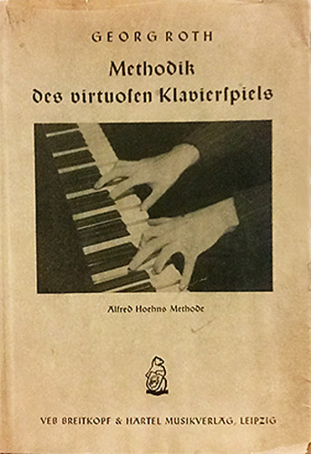 Georg Roth - Methodik des virtuosen Klavierspiels - Alfred Hoehns Methode