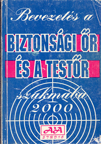 Kazimir L�szl�  (szerk.) - Bevezet�s a biztons�gi �r �s a test�r szakm�ba (�tdolgozott kiad�s 2000)