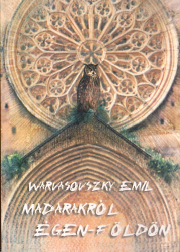 Warvasovszky Emil - Madarakr�l �gen-f�ld�n - �p�tm�nyek mad�rlak�i, Madaras t�rt�netek