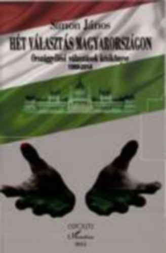 Simon János - Hét választás Magyarországon (Országgyűlési választások kézikönyve 1989-2014)