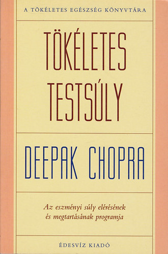 Deepak Chopra - Tkletes testsly - Az eszmnyi sly elrsnek s megtartsnak programja