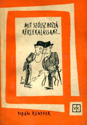 Mit szlsz hozz, krlekalssan?... (Ludas Matyi antolgia 1945-1951)