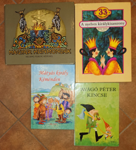 4 klasszikus magyar mesek�nyv: fav�g� P�ter kincse, M�ty�s kir�ly K�m�nden, Magyar hun mond�k, A nyelves kir�lykisasszony