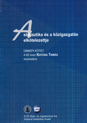 Dr. Kov�csicsn� Nagy Katalin - A statisztika �s a k�zigazgat�s elk�telezettje - �nnepi k�tet - A 60 �ves Katona Tam�s tisztelet�re (dedik�lt)