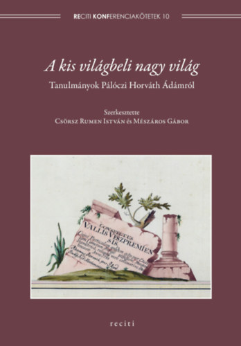 Csrsz Rumen Istvn- Mszros Gbor - A kis vilgbeli nagy vilg: Tanulmnyok Plczi Horvth dmrl