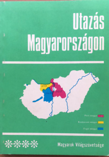 Dr. Dr. Szabady Csaba Bibok Péter - Utazás Magyarországon 4 - Magyarok világszövetségének kiadványa - Pest - Komárom - Fejér megye